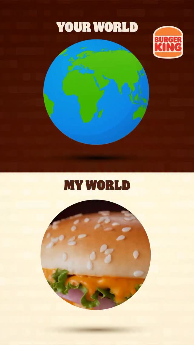 When someone says they are your world, but this is yours BurgerKing
