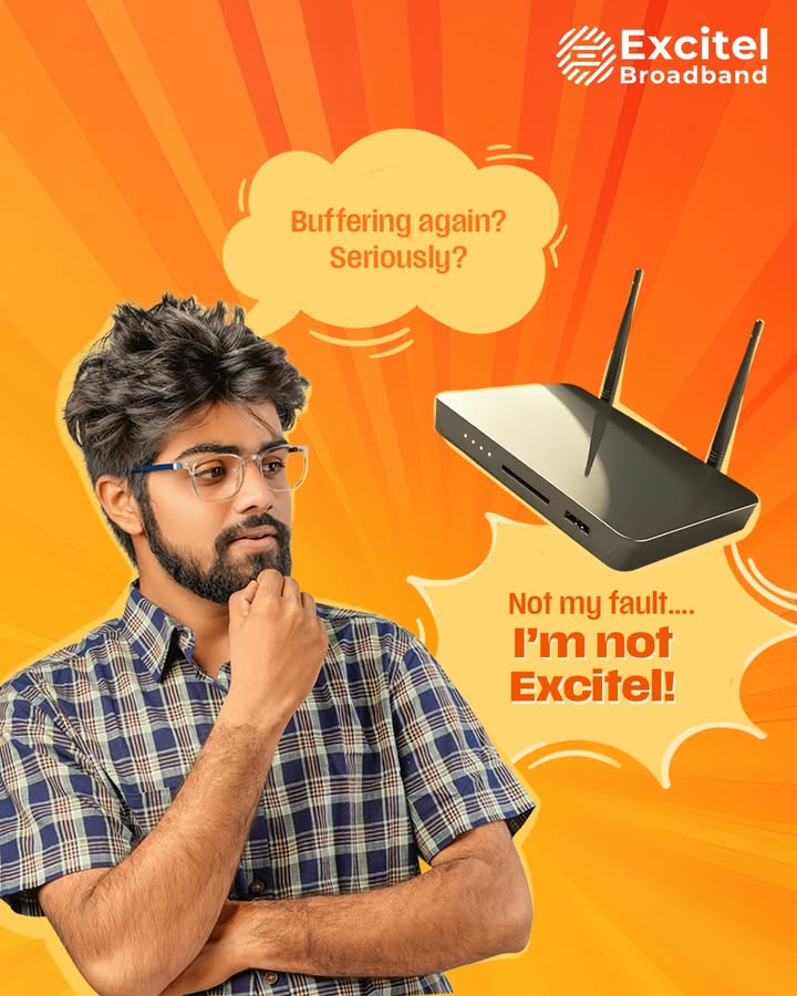 Don t blame the router. Switch to Excitel now ExcitelBroadband fastspeedinternet NoBuffering FasterRouter allinone Excitel Broadband, Fast Speed Internet, No Buffering, Worry Free Don t blame the router