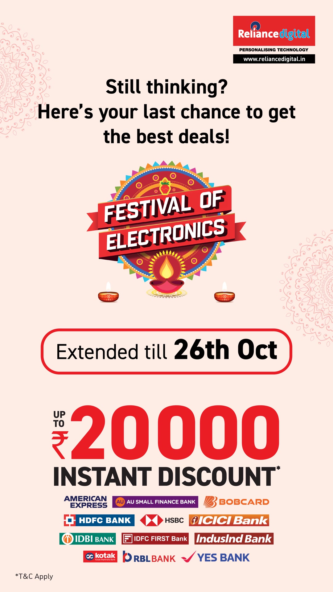 The celebration continues FestivalOfElectronics has been extended till 26th Oct. Dont miss your chance to grab instant discount of up to 20,000 on leading bank cards . Visit your nearest Reliance Digital store or shop at www.reliancedigital.in The celebration continues FestivalOfElectronics has been extended till 26th Oct