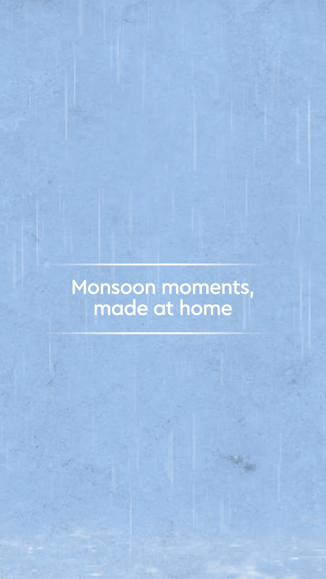 A steaming cup, soft laughter, and raindrops on the windows make monsoons feel better when youre home