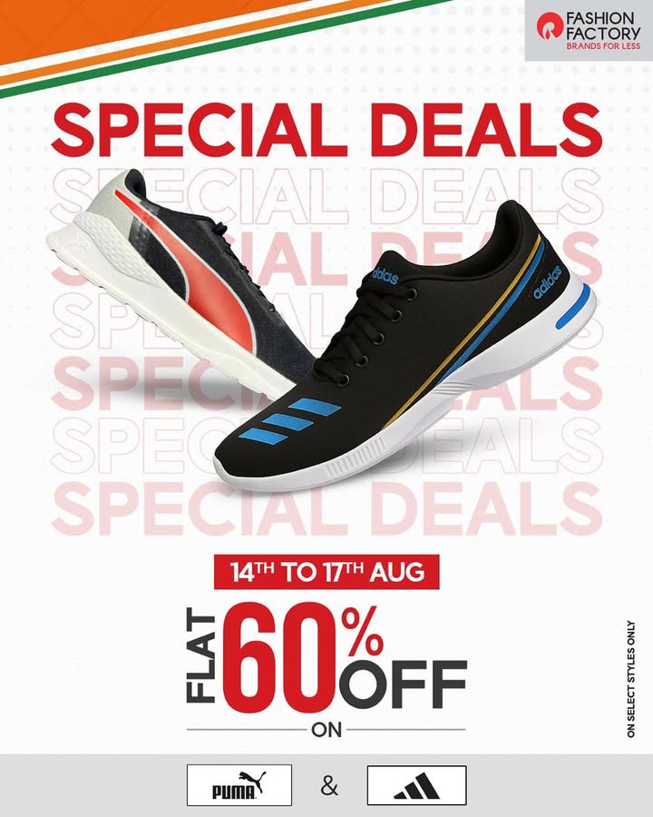 Time to walk run in style. Heres a special deal for you Flat 60 OFF on Adidas Puma. Rush to the store before your sizes run out Offer valid from 14th 17th August Time to walk run in style. Heres a special deal for you Flat 60 OFF on Adidas Puma