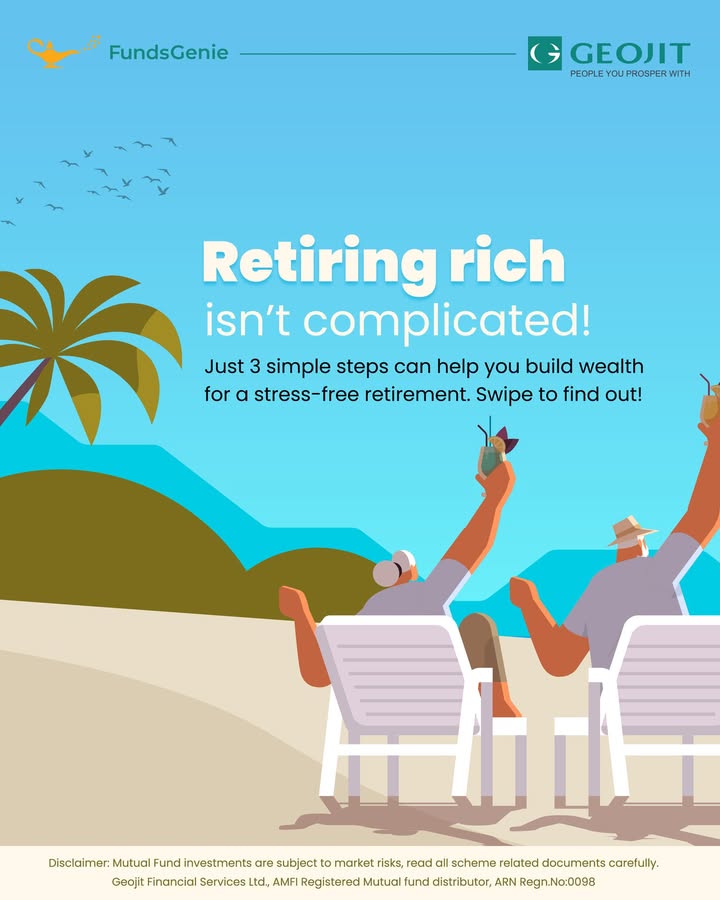 Want to retire rich Its simpler than you think Follow these 3 easy steps and set yourself up for financial freedom Start early Diversify smartly Adjust wisely Through FundsGenie by Geojit, investing in mutual funds has neve... Want to retire rich Its simpler than you think Follow these 3 easy steps and set yourself up for financial freedom S...