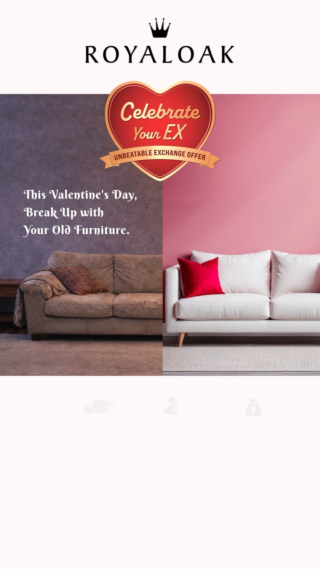  Say bye bye to your old furniture this Valentines Day Celebrate the EXTRA in your life with our UNBEATABLE ...