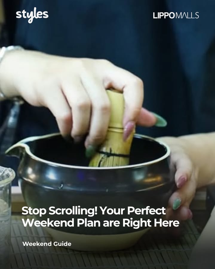 No plans Now you do Everything you need for a perfect weekend is right here at Lippo Malls