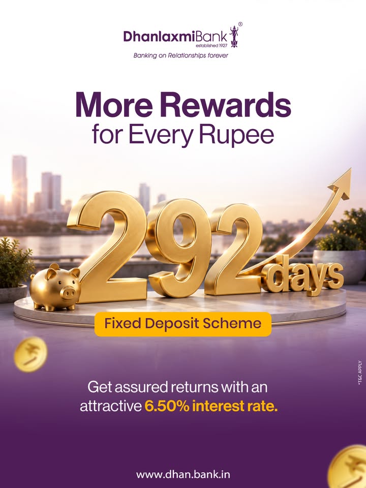 Count the days. Count the returns. Invest for 292 days and enjoy an attractive 6.50 interest rate with Dhanlaxmi Bank