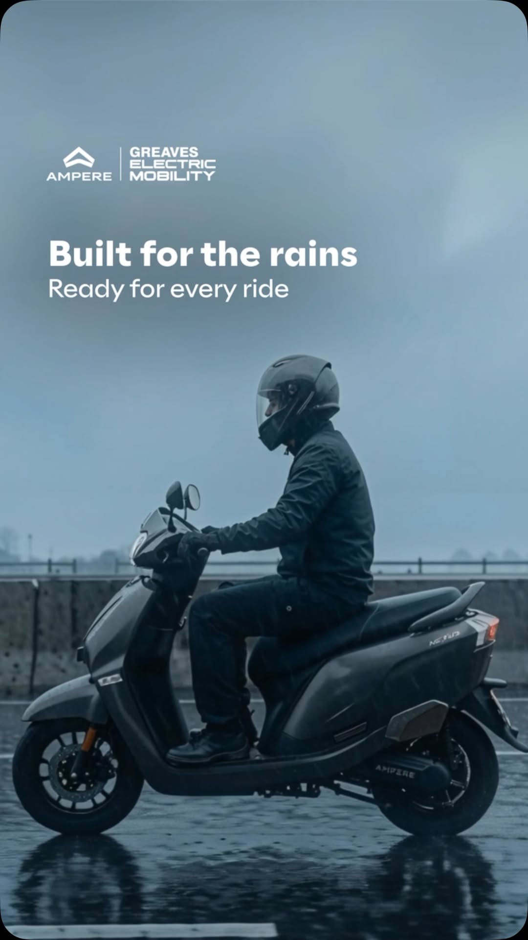 Built for the rains. Ready for every ride