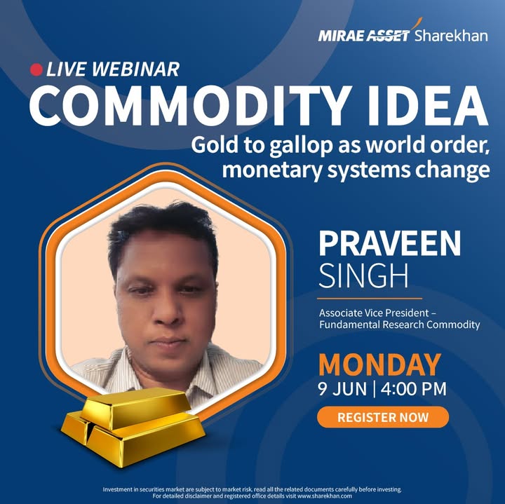 Join our exclusive webinar on Gold to gallop as world order, monetary systems change with Mr. Praveen Singh Associate Vice President Fundamental Research Commodity at Mirae Asset Sharekhan on Monday June 9 at 4 00 pm Join our exclusive webinar on Gold to gallop as world order, monetary systems change with Mr