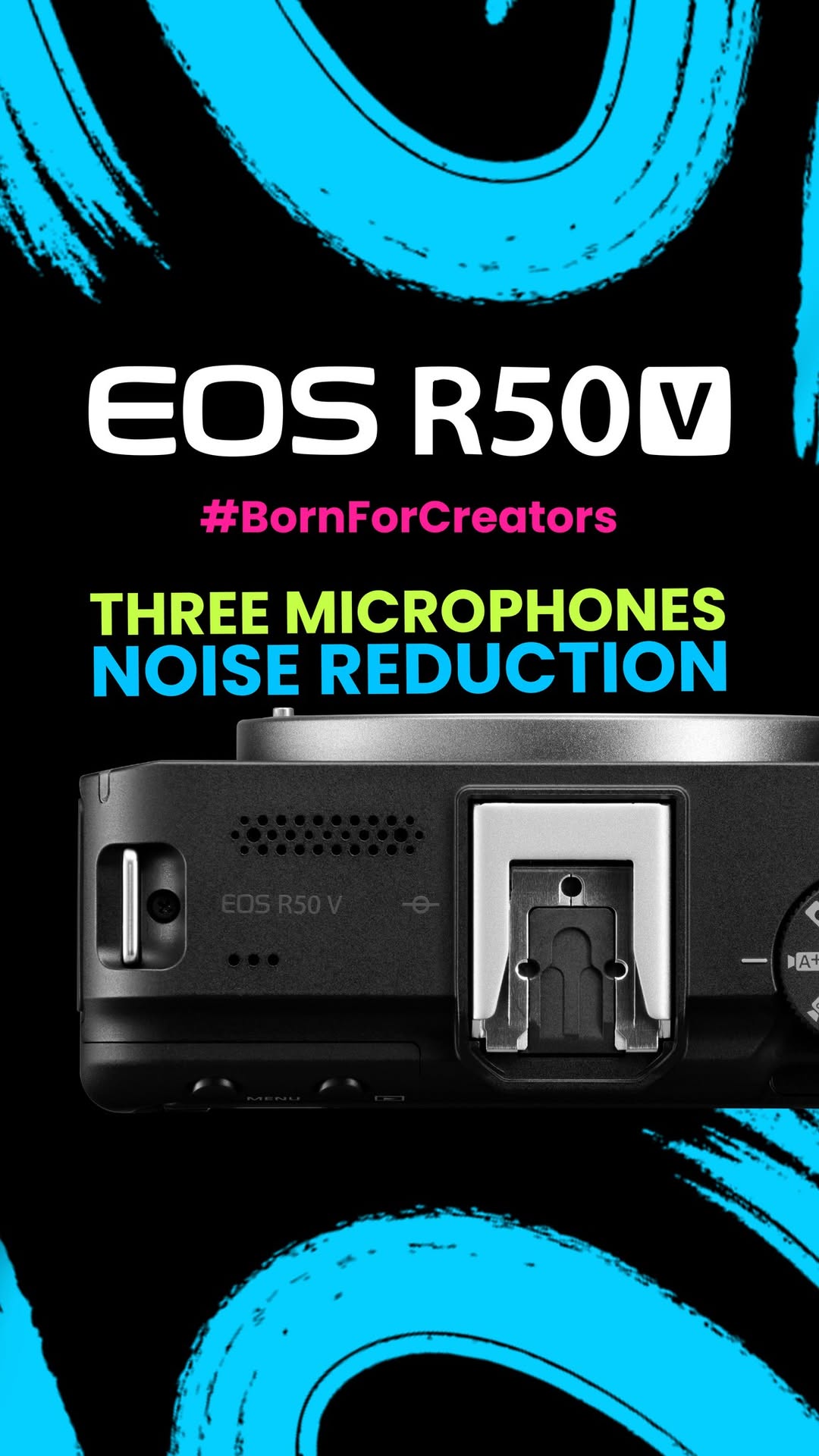  Clarity That Cuts Through EOS R50 V No buzz. No background. Just your voice clear, crisp, and confident