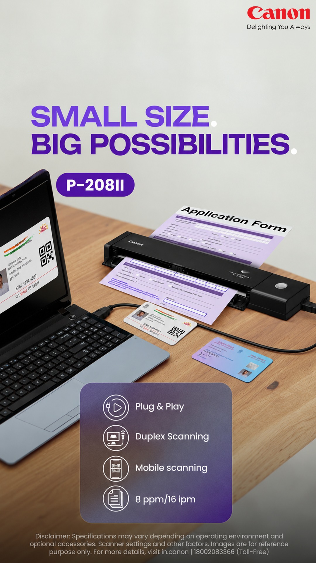 Small Size. Big Possibilities. From application forms to ID cards, scan smarter with the Canon imageFORMULA P 208II